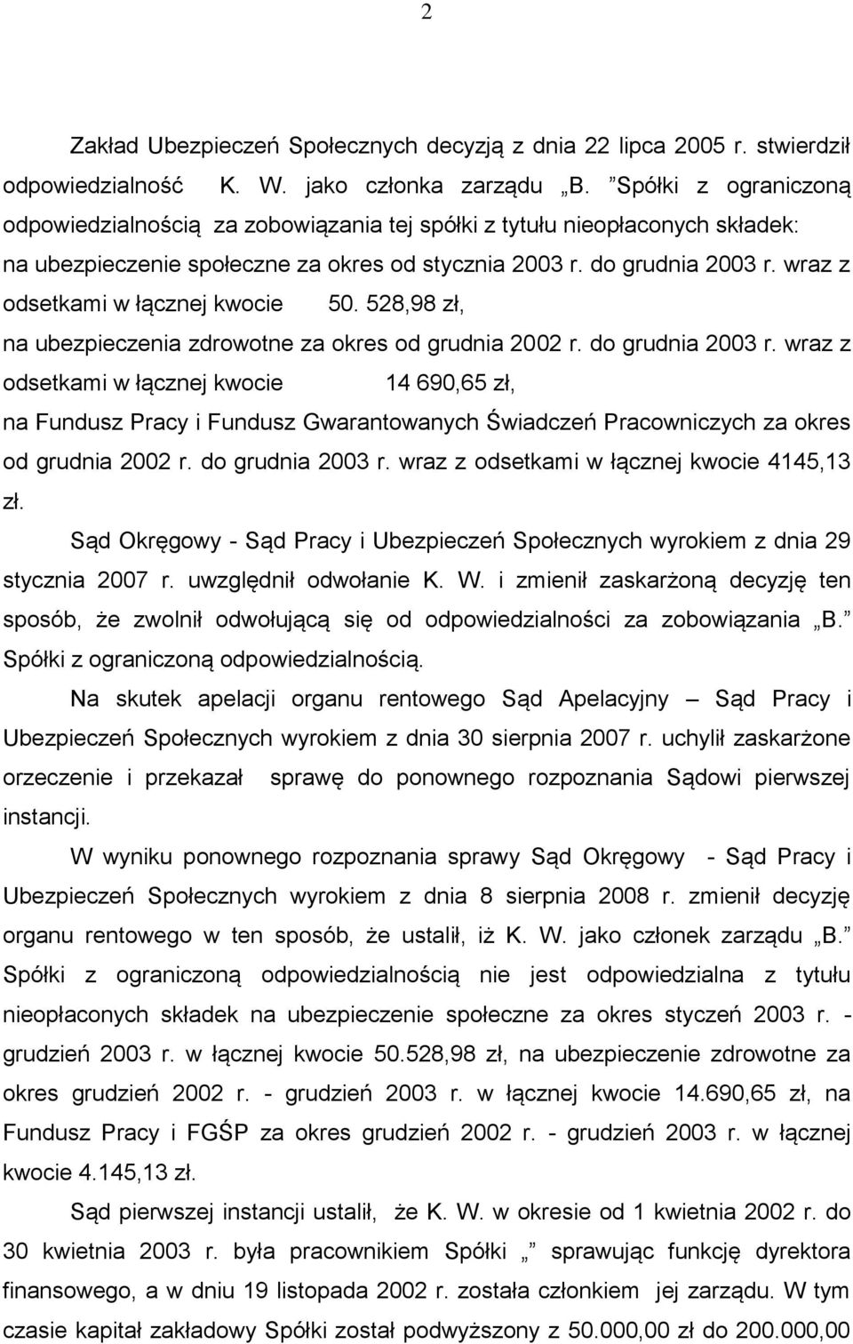 wraz z odsetkami w łącznej kwocie 50. 528,98 zł, na ubezpieczenia zdrowotne za okres od grudnia 2002 r. do grudnia 2003 r.