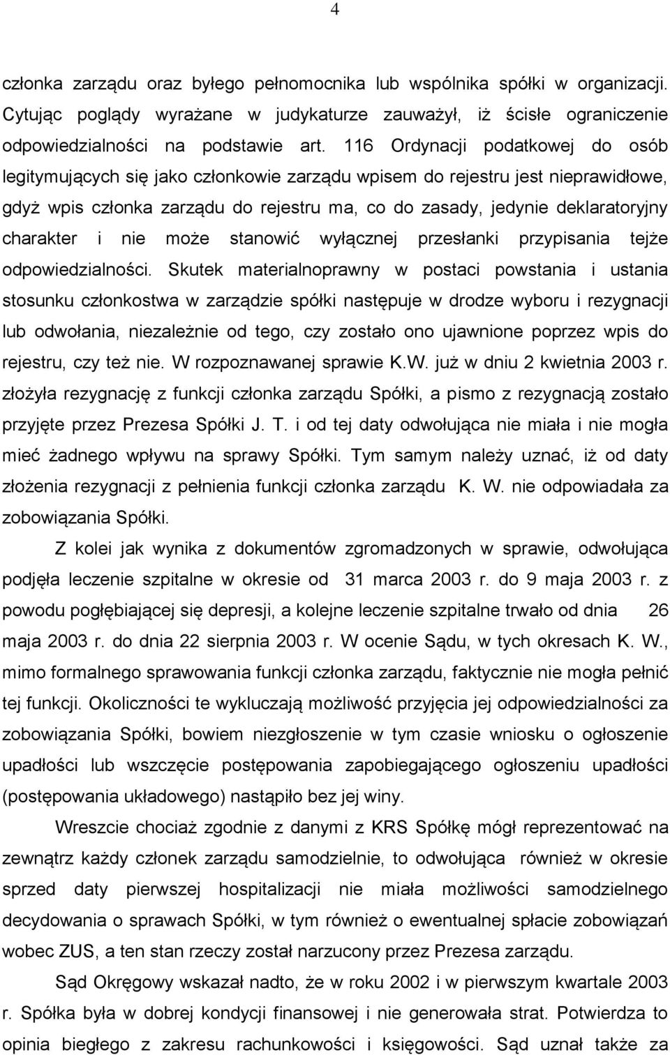 charakter i nie może stanowić wyłącznej przesłanki przypisania tejże odpowiedzialności.