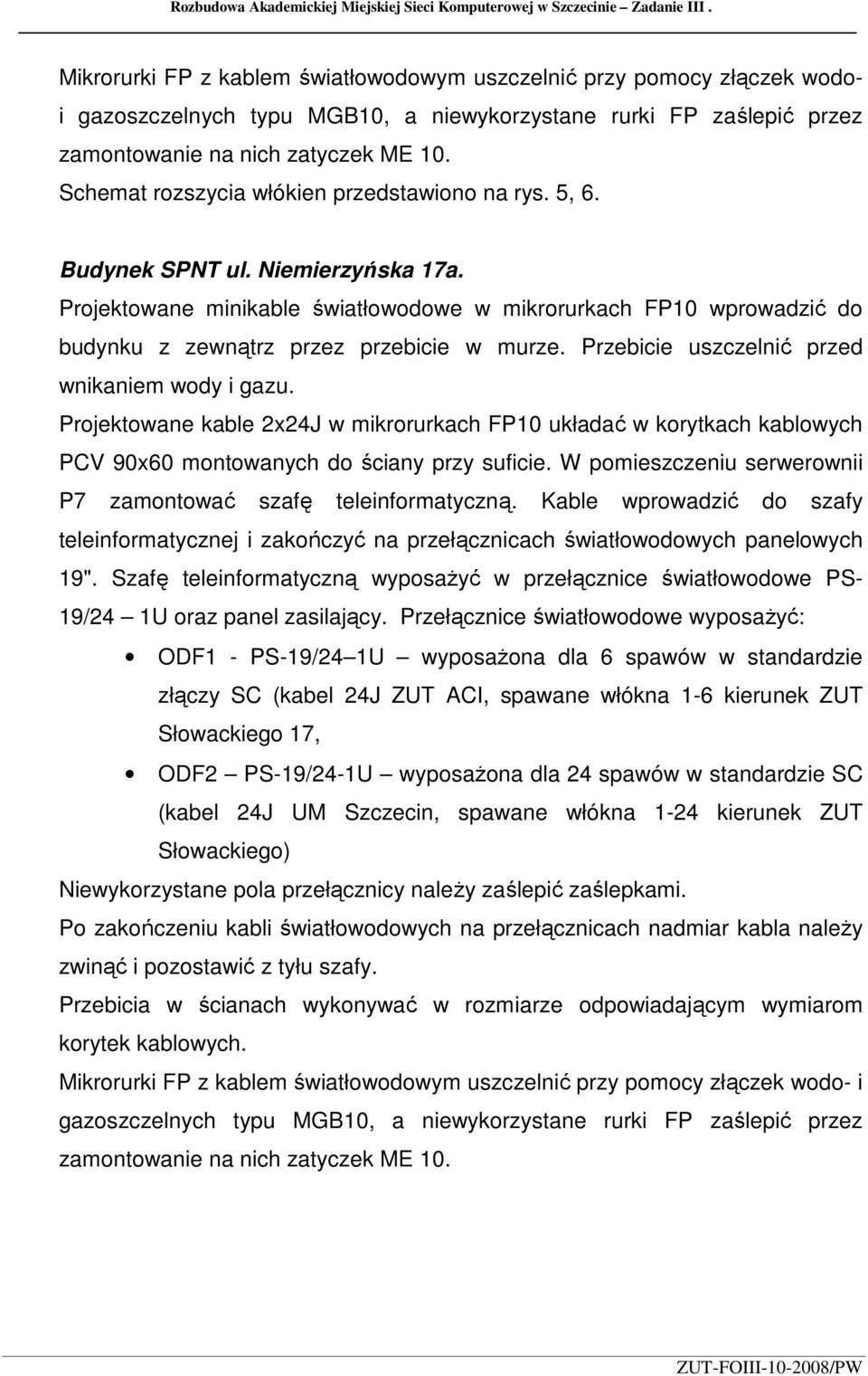Schemat rozszycia włókien przedstawiono na rys. 5, 6. Budynek SPNT ul. Niemierzyńska 17a.
