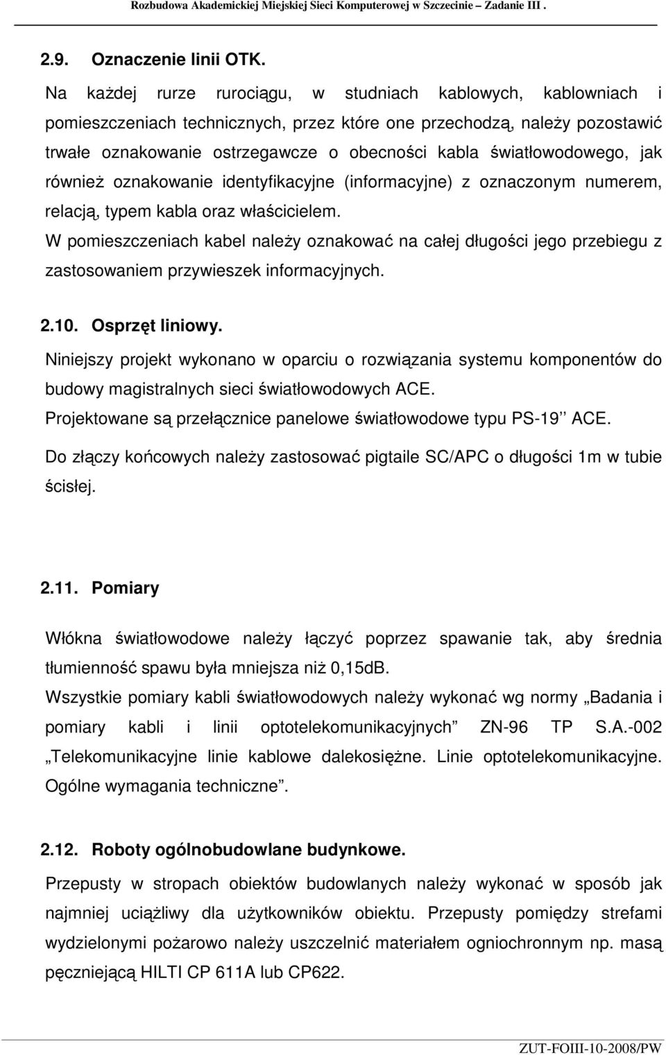 światłowodowego, jak równieŝ oznakowanie identyfikacyjne (informacyjne) z oznaczonym numerem, relacją, typem kabla oraz właścicielem.