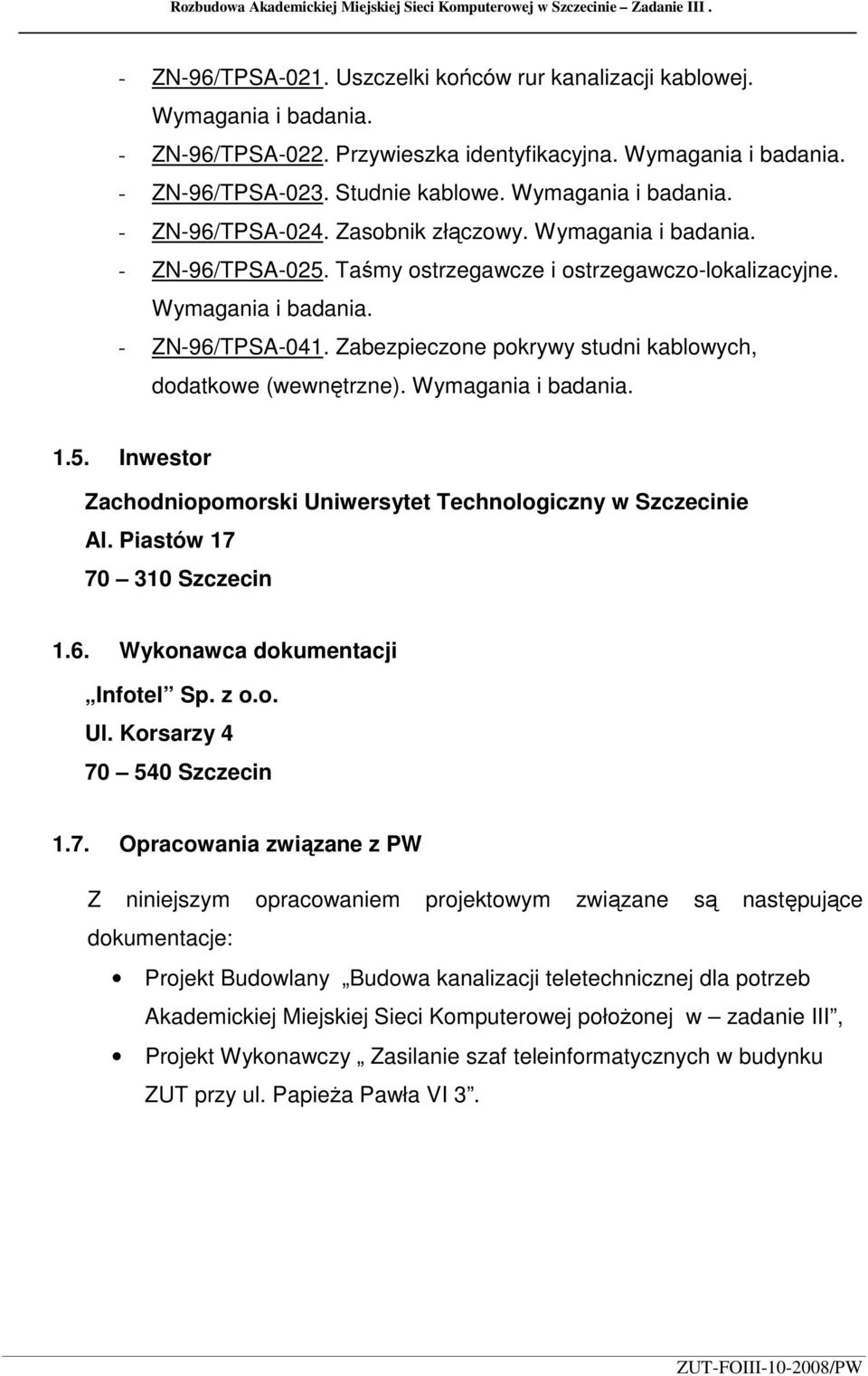 Taśmy ostrzegawcze i ostrzegawczo-lokalizacyjne. Wymagania i badania. - ZN-96/TPSA-041. Zabezpieczone pokrywy studni kablowych, dodatkowe (wewnętrzne). Wymagania i badania. 1.5.