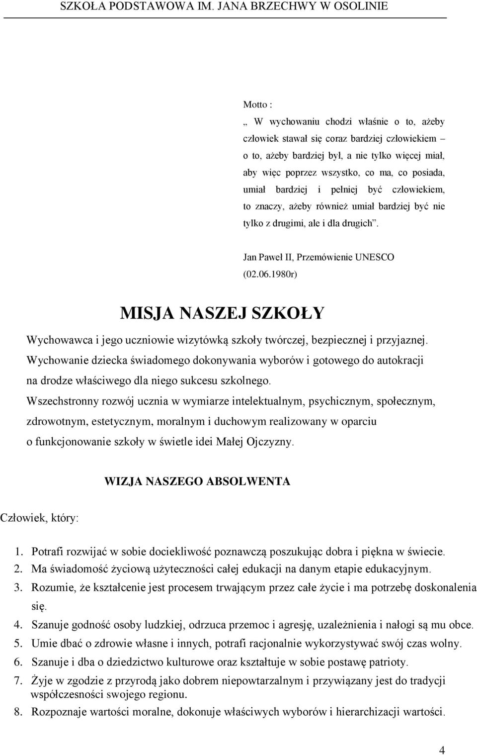 1980r) MISJA NASZEJ SZKOŁY Wychowawca i jego uczniowie wizytówką szkoły twórczej, bezpiecznej i przyjaznej.