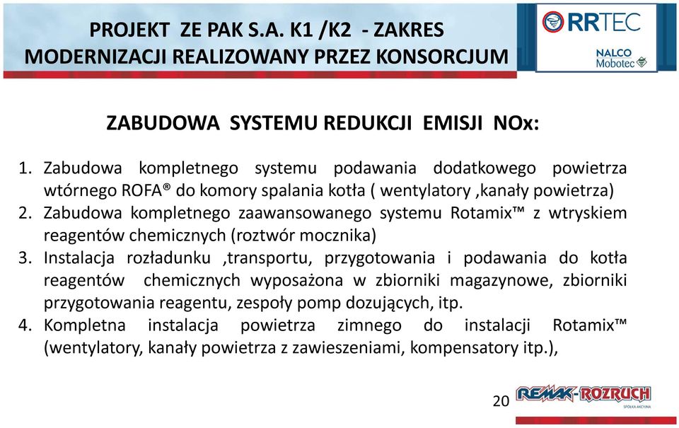 Zabudowa kompletnego zaawansowanego systemu Rotamix z wtryskiem reagentów chemicznych (roztwór mocznika) 3.