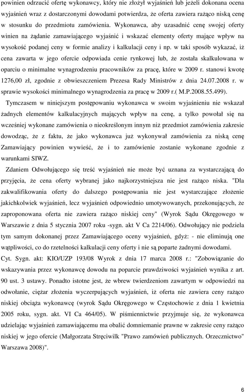 Wykonawca, aby uzasadnić cenę swojej oferty winien na Ŝądanie zamawiającego wyjaśnić i wskazać elementy oferty mające wpływ na wysokość podanej ceny w formie analizy i kalkulacji ceny i np.