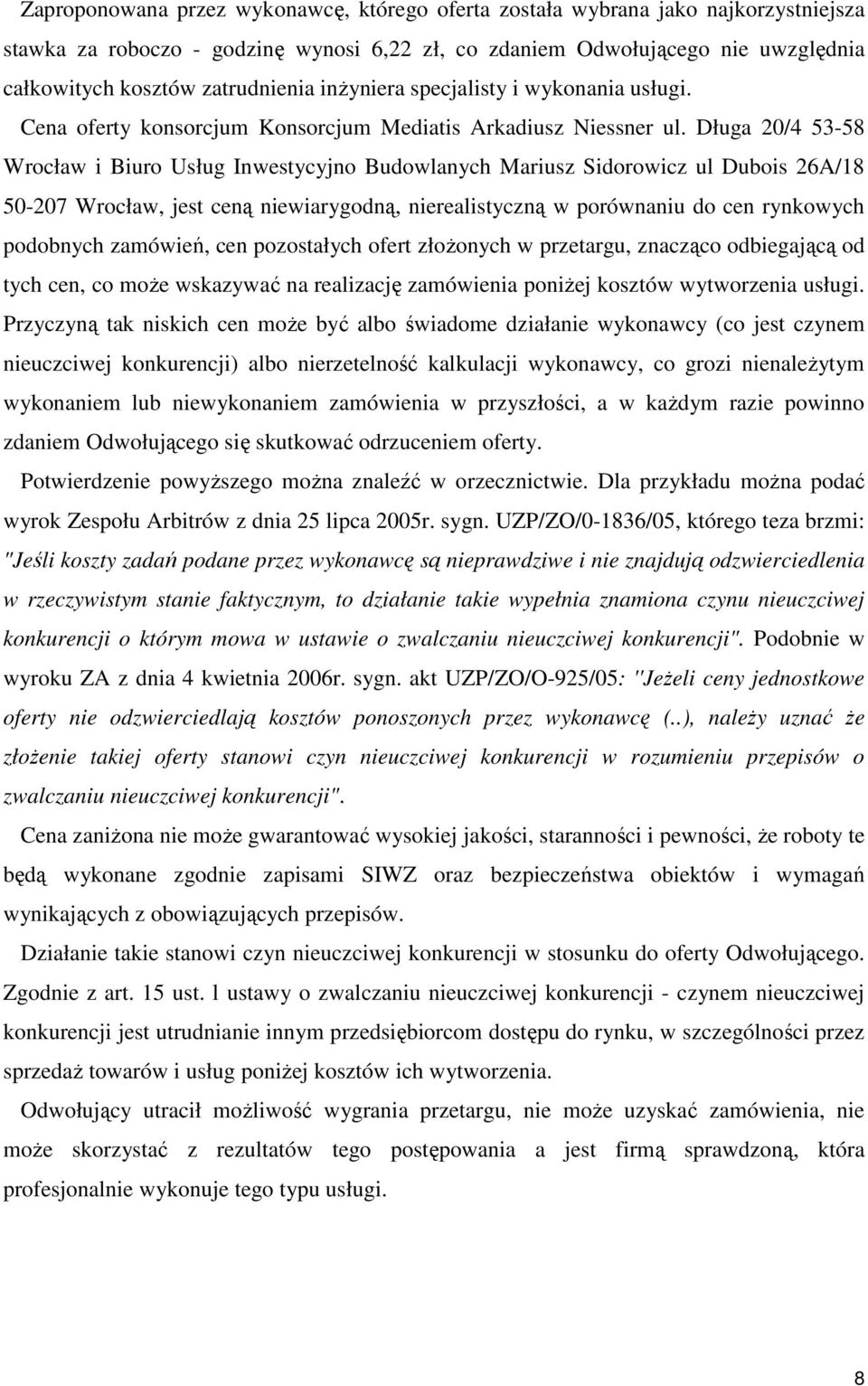 Długa 20/4 53-58 Wrocław i Biuro Usług Inwestycyjno Budowlanych Mariusz Sidorowicz ul Dubois 26A/18 50-207 Wrocław, jest ceną niewiarygodną, nierealistyczną w porównaniu do cen rynkowych podobnych