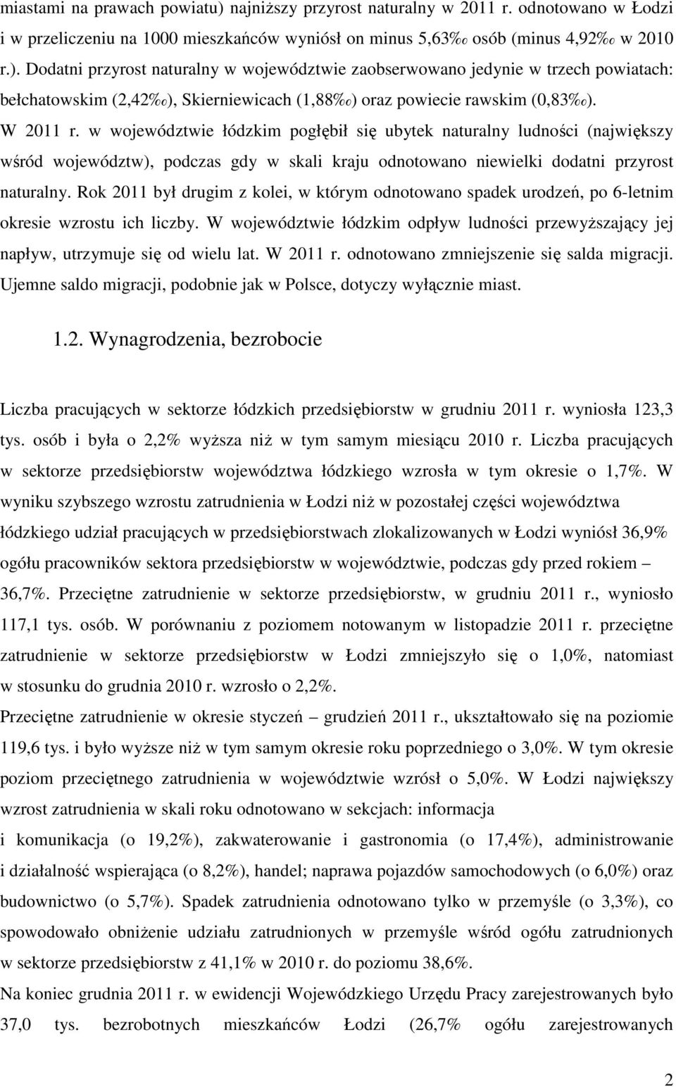 Rok 2011 był drugim z kolei, w którym odnotowano spadek urodzeń, po 6-letnim okresie wzrostu ich liczby. W województwie łódzkim odpływ ludności przewyższający jej napływ, utrzymuje się od wielu lat.