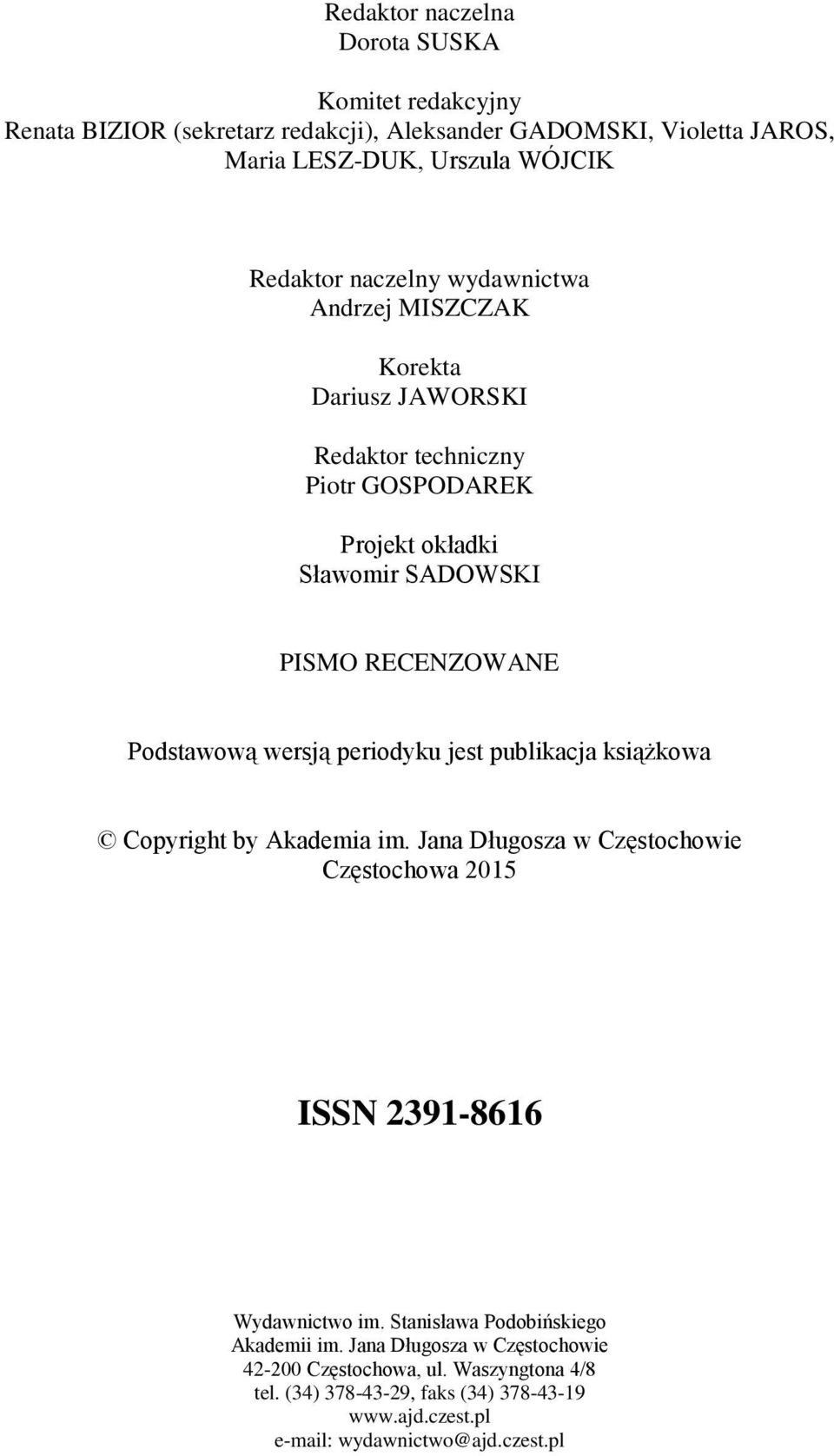 wersją periodyku jest publikacja książkowa Copyright by Akademia im. Jana Długosza w Częstochowie Częstochowa 2015 ISSN 2391-8616 Wydawnictwo im.