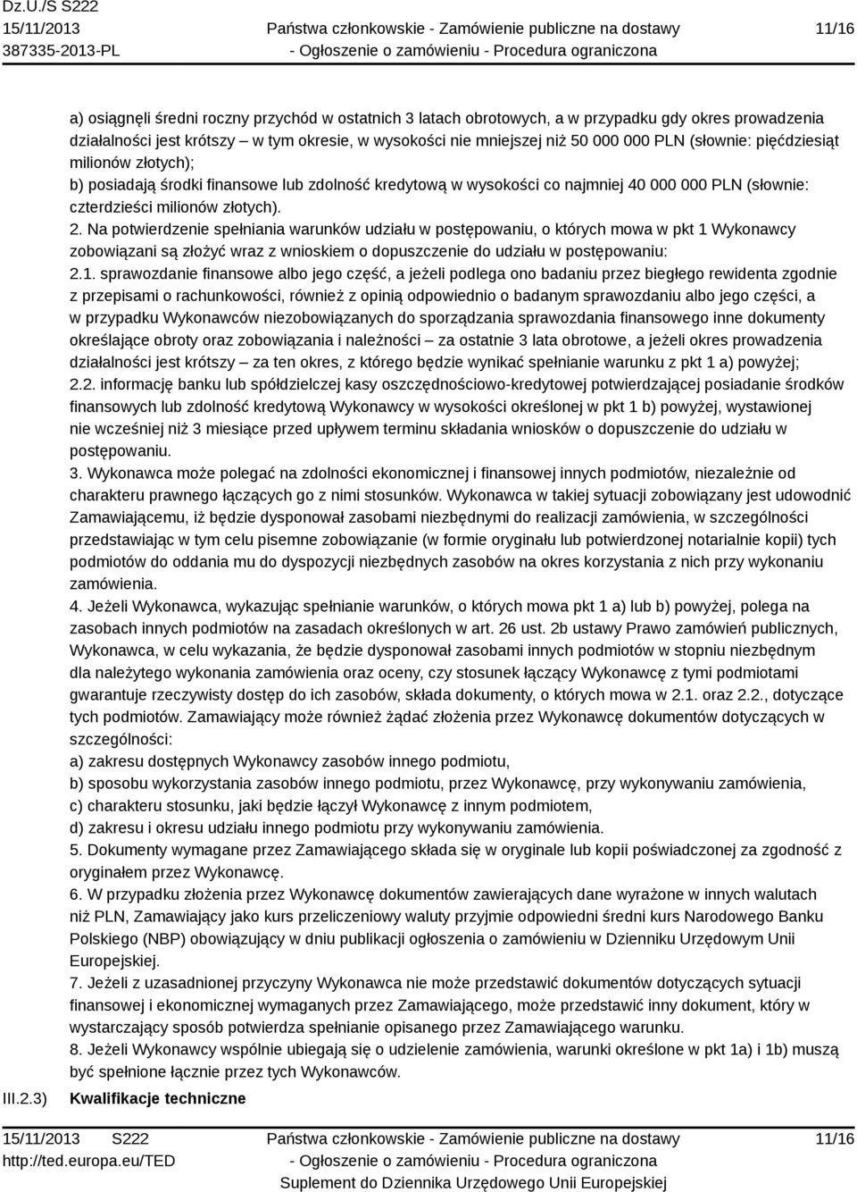 (słownie: pięćdziesiąt milionów złotych); b) posiadają środki finansowe lub zdolność kredytową w wysokości co najmniej 40 000 000 PLN (słownie: czterdzieści milionów złotych). 2.