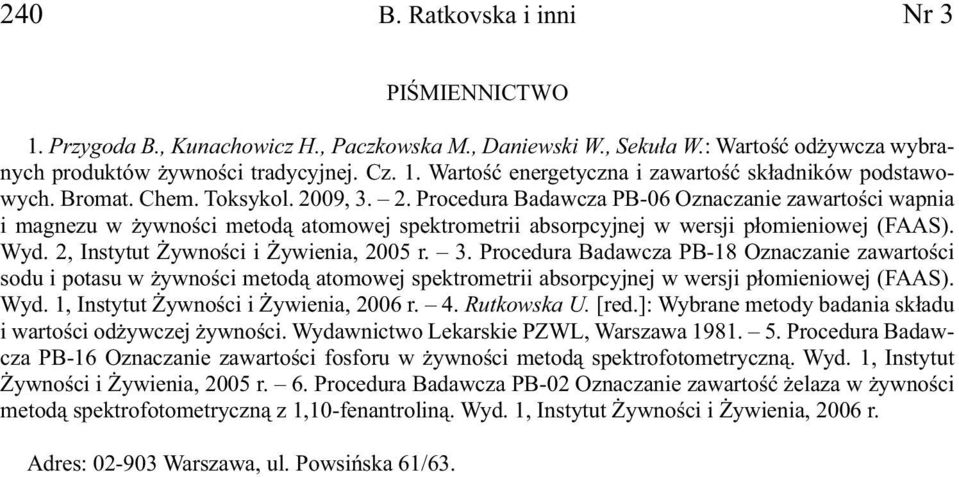 2, Instytut Żywności i Żywienia, 2005 r. 3. Procedura Badawcza PB-18 Oznaczanie zawartości sodu i potasu w żywności metodą atomowej spektrometrii absorpcyjnej w wersji płomieniowej (FAAS). Wyd.