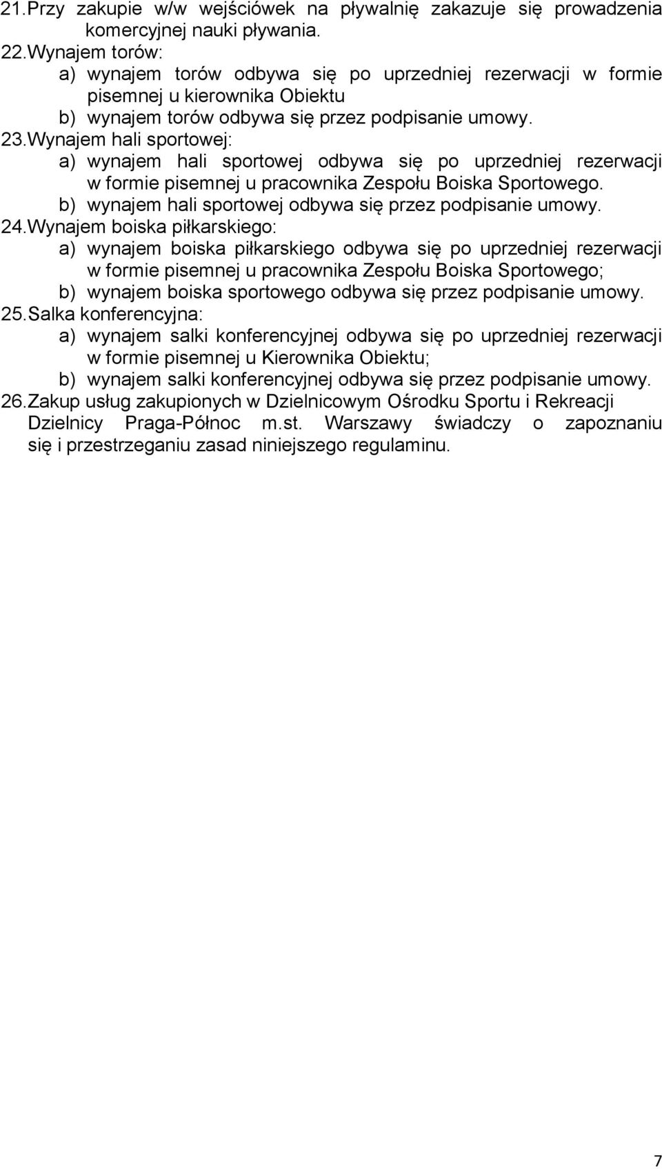 Wynajem hali sportowej: a) wynajem hali sportowej odbywa się po uprzedniej rezerwacji w formie pisemnej u pracownika Zespołu Boiska Sportowego.