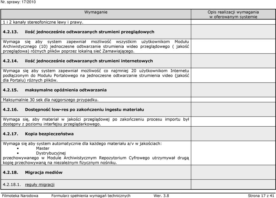 przeglądowego ( jakość przeglądowa) róŝnych plików poprzez lokalną sieć Zamawiającego. 4.2.14.