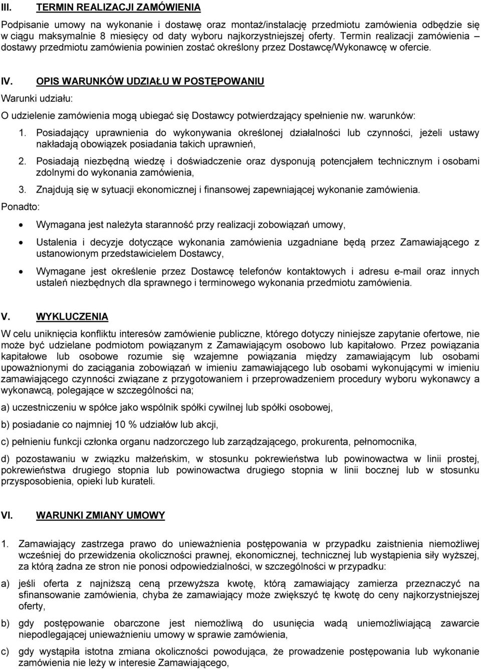 OPIS WARUNKÓW UDZIAŁU W POSTĘPOWANIU Warunki udziału: O udzielenie zamówienia mogą ubiegać się Dostawcy potwierdzający spełnienie nw. warunków: 1.