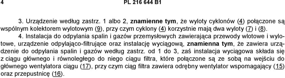 Instalacja do odpylania spalin i gazów przemysłowych zawierająca przewody wlotowe i wylotowe, urządzenie odpylająco-filtrujące oraz instalację wyciągową, znamienna tym, że