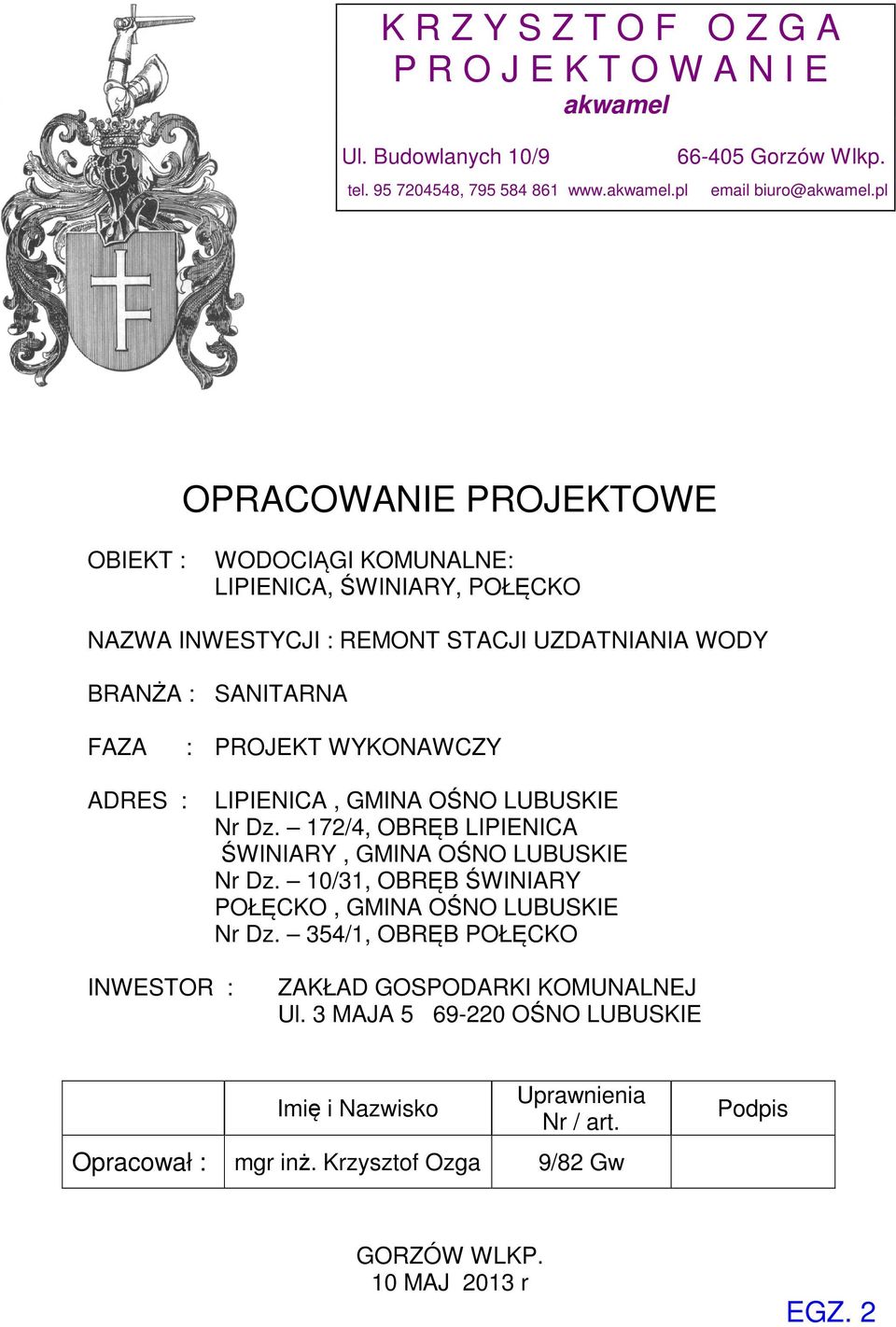 WYKONAWCZY ADRES : LIPIENICA, GMINA OŚNO LUBUSKIE Nr Dz. 172/4, OBRĘB LIPIENICA ŚWINIARY, GMINA OŚNO LUBUSKIE Nr Dz. 10/31, OBRĘB ŚWINIARY POŁĘCKO, GMINA OŚNO LUBUSKIE Nr Dz.