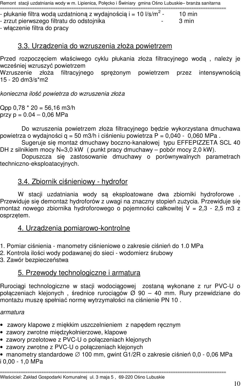 3. Urządzenia do wzruszenia złoża powietrzem Przed rozpoczęciem właściwego cyklu płukania złoża filtracyjnego wodą, należy je wcześniej wzruszyć powietrzem Wzruszenie złoża filtracyjnego sprężonym