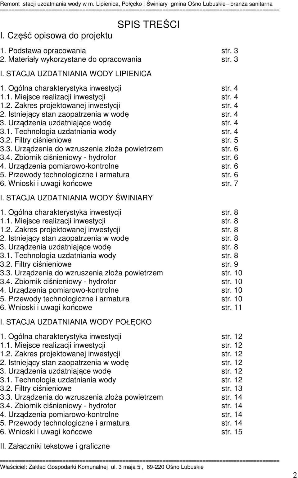 4 3.2. Filtry ciśnieniowe str. 5 3.3. Urządzenia do wzruszenia złoża powietrzem str. 6 3.4. Zbiornik ciśnieniowy - hydrofor str. 6 4. Urządzenia pomiarowo-kontrolne str. 6 5.