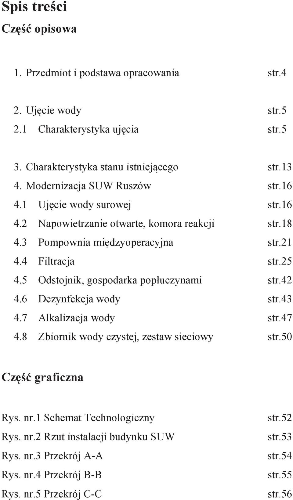 25 4.5 Odstojnik, gospodarka pop"uczynami str.42 4.6 Dezynfekcja wody str.43 4.7 Alkalizacja wody str.47 4.8 Zbiornik wody czystej, zestaw sieciowy str.