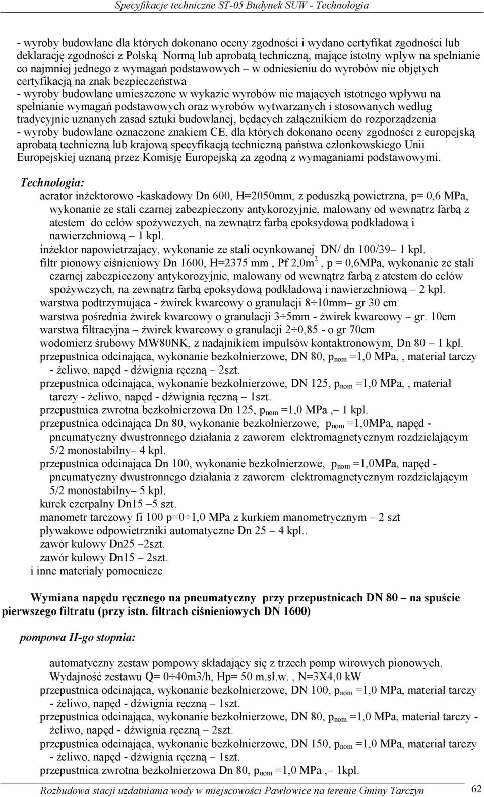 wymagań podstawowych oraz wyrobów wytwarzanych i stosowanych według tradycyjnie uznanych zasad sztuki budowlanej, będących załącznikiem do rozporządzenia - wyroby budowlane oznaczone znakiem CE, dla