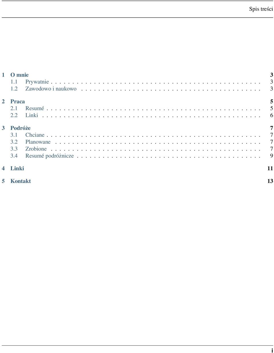 1 Chciane.................................................. 7 3.2 Planowane................................................ 7 3.3 Zrobione................................................. 7 3.4 Resumé podróżnicze.