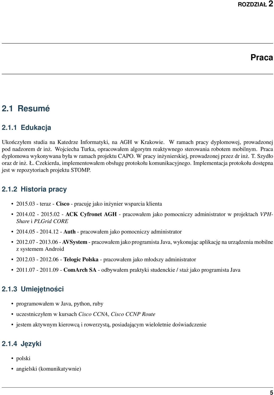 Ł. Czekierda, implementowałem obsługę protokołu komunikacyjnego. Implementacja protokołu dostępna jest w repozytoriach projektu STOMP. 2.1.2 Historia pracy 2015.