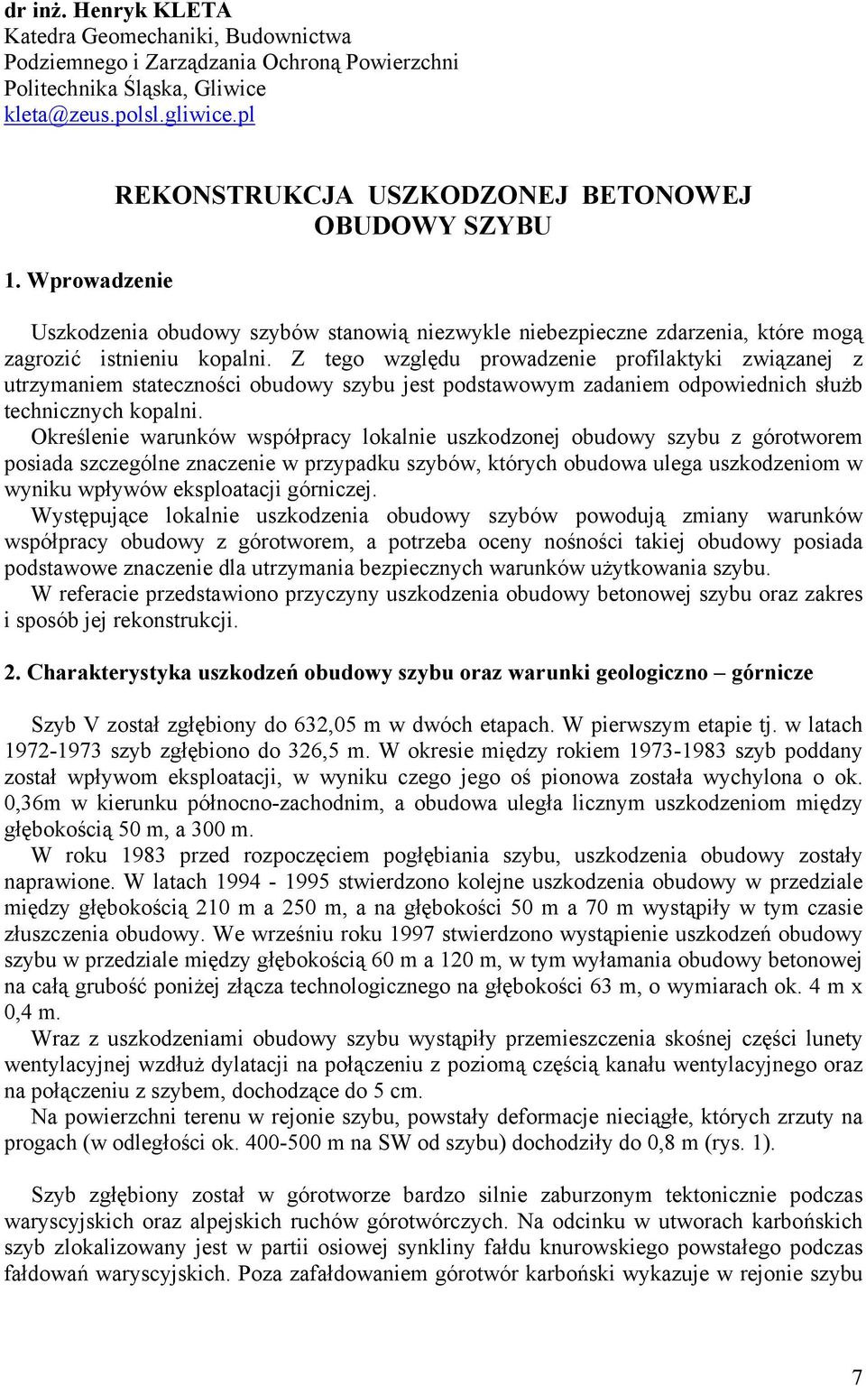 Z tego względu prowadzenie profilaktyki związanej z utrzymaniem stateczności obudowy szybu jest podstawowym zadaniem odpowiednich służb technicznych kopalni.