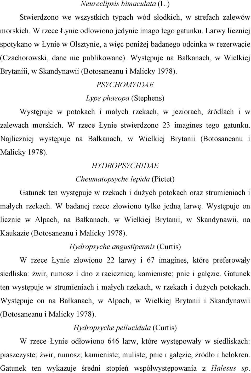 Występuje na Bałkanach, w Wielkiej Brytaniii, w Skandynawii (Botosaneanu i Malicky 1978).