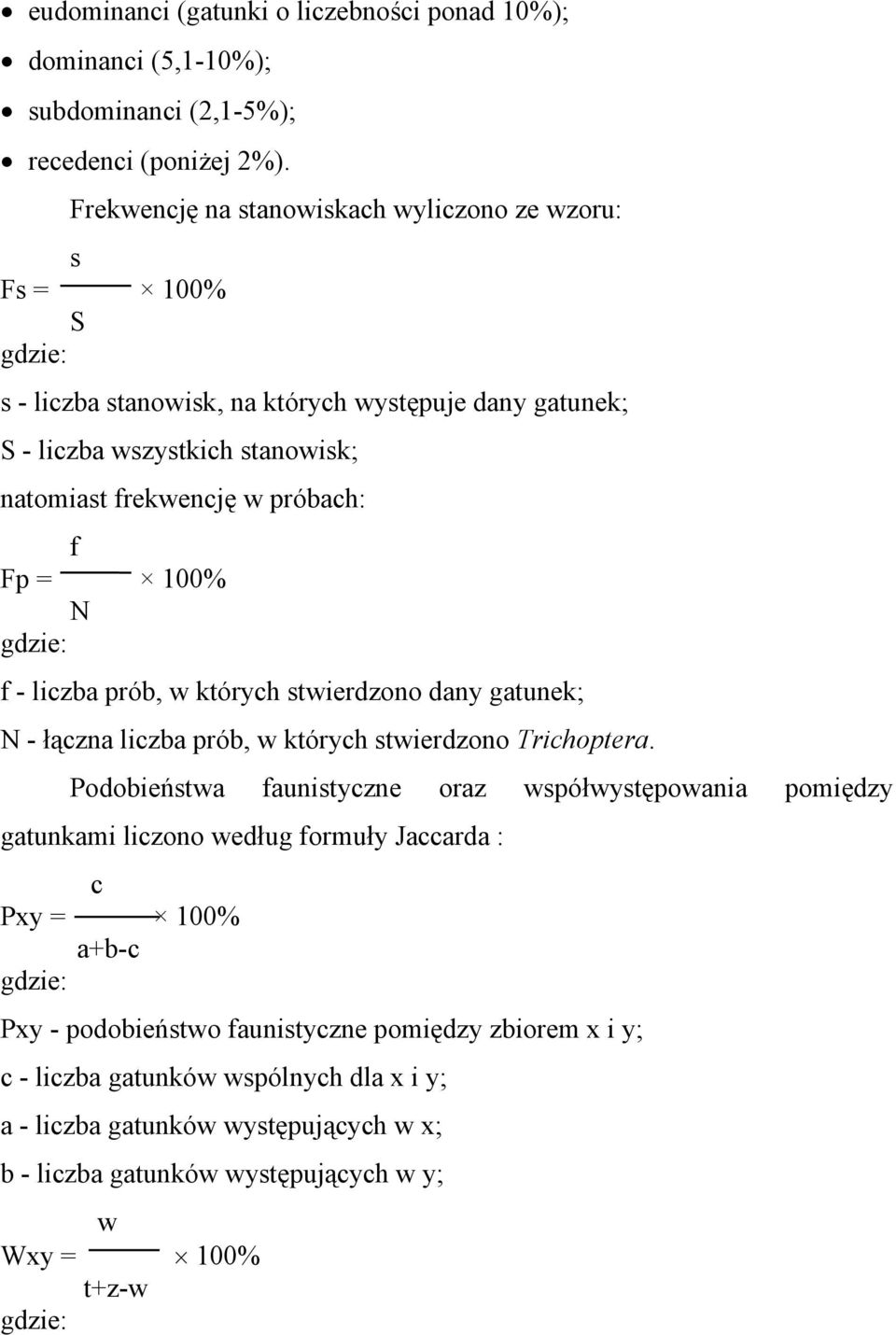 Fp = 100% N gdzie: f - liczba prób, w których stwierdzono dany gatunek; N - łączna liczba prób, w których stwierdzono Trichoptera.