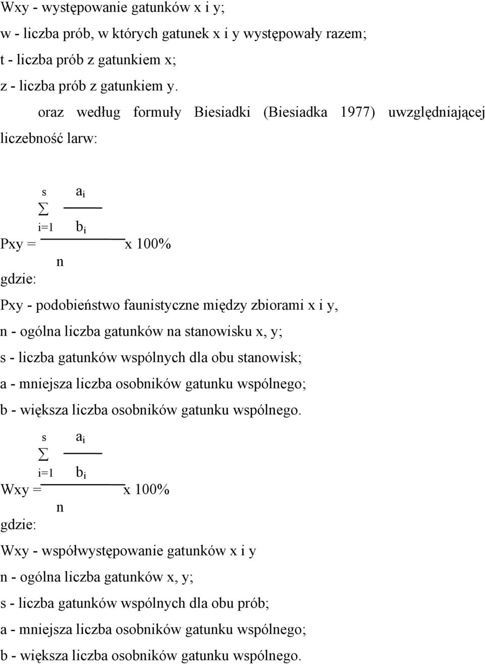 gatunków na stanowisku x, y; s - liczba gatunków wspólnych dla obu stanowisk; a - mniejsza liczba osobników gatunku wspólnego; b - większa liczba osobników gatunku wspólnego.