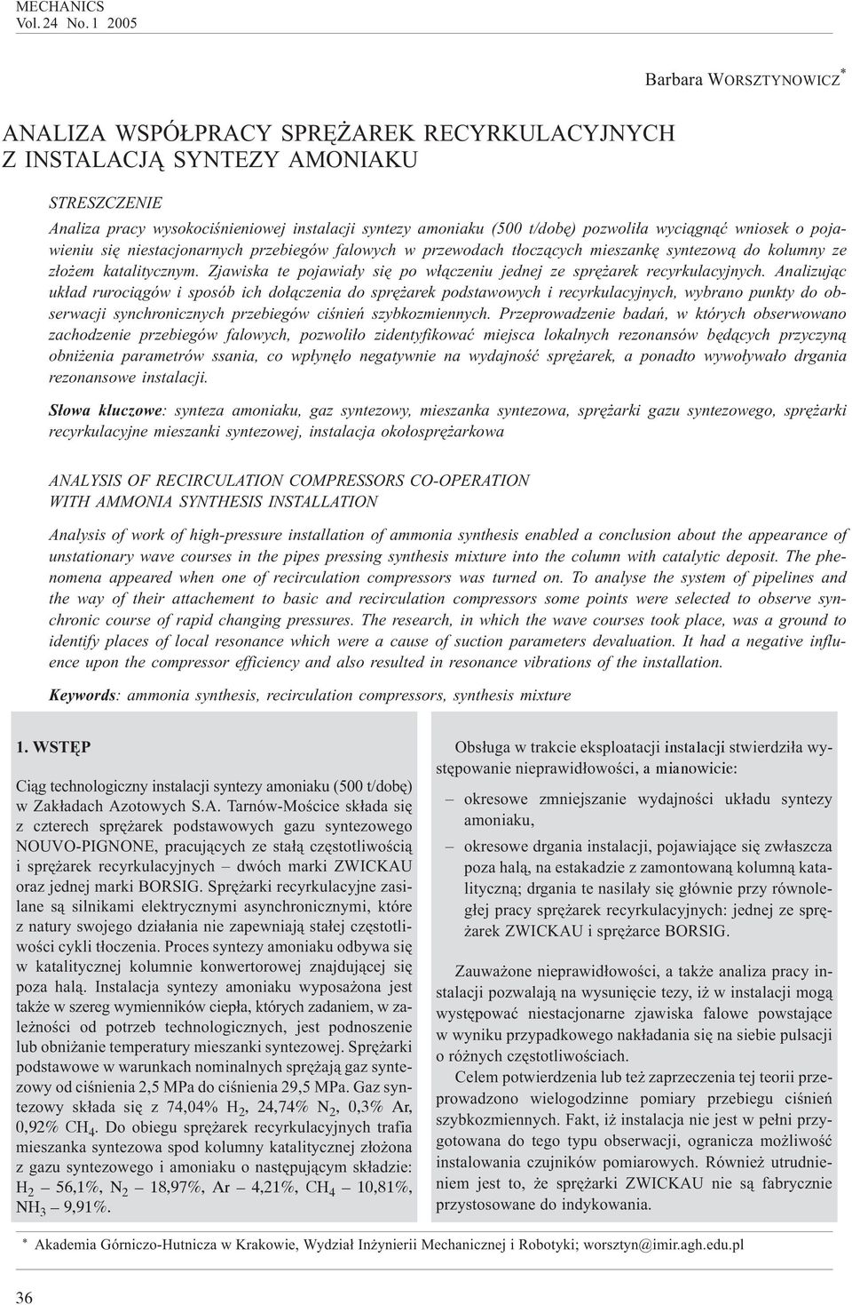 wysokociœnieniowej instalacji syntezy amoniaku (500 t/dobê) pozwoli³a wyci¹gn¹æ wniosek o pojawieniu siê niestacjonarnych przebiegów falowych w przewodach t³ocz¹cych mieszankê syntezow¹ do kolumny ze