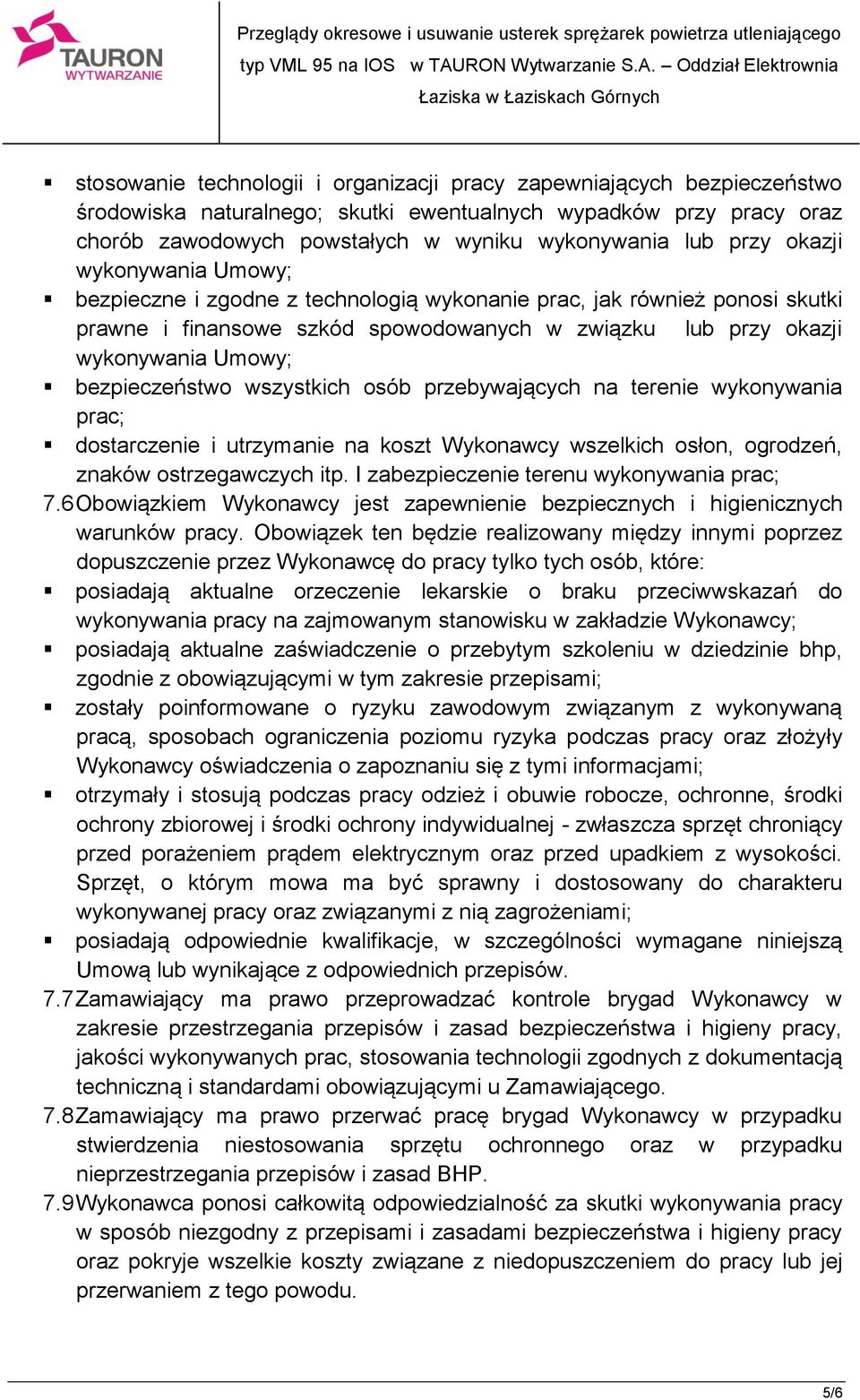 bezpieczeństwo wszystkich osób przebywających na terenie wykonywania prac; dostarczenie i utrzymanie na koszt Wykonawcy wszelkich osłon, ogrodzeń, znaków ostrzegawczych itp.