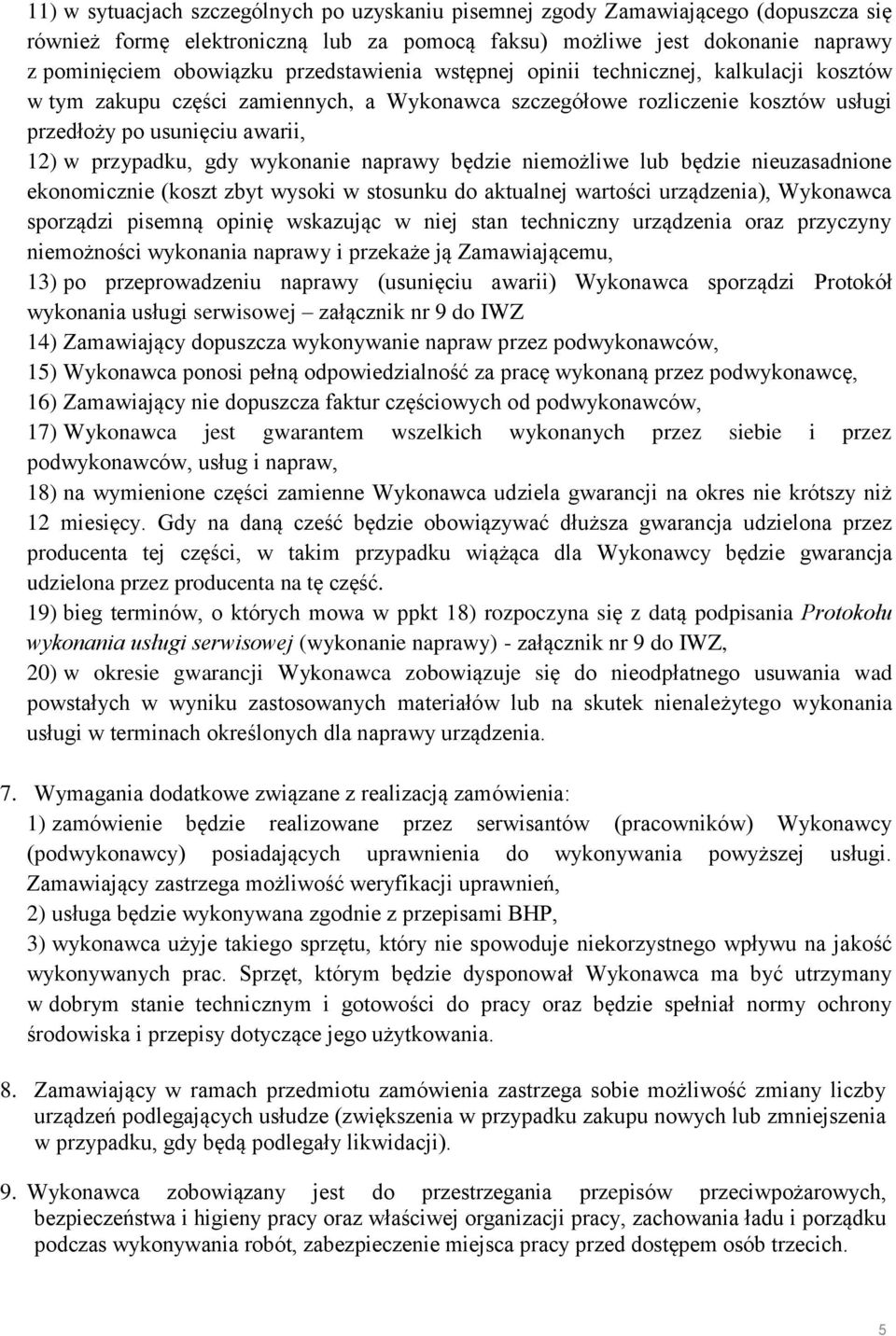 wykonanie naprawy będzie niemożliwe lub będzie nieuzasadnione ekonomicznie (koszt zbyt wysoki w stosunku do aktualnej wartości urządzenia), Wykonawca sporządzi pisemną opinię wskazując w niej stan