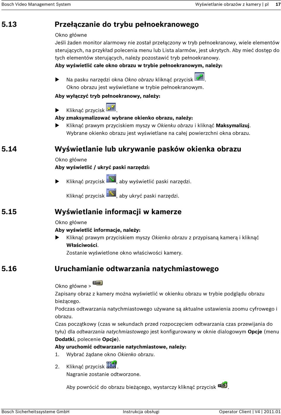 alarmów, jest ukrytych. Aby mieć dostęp do tych elementów sterujących, należy pozostawić tryb pełnoekranowy.