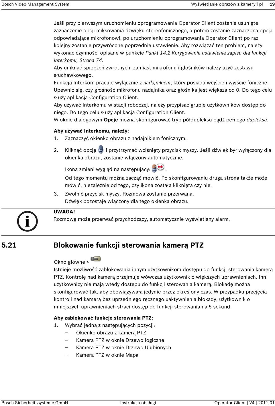 Aby rozwiązać ten problem, należy wykonać czynności opisane w punkcie Punkt 14.2 Korygowanie ustawienia zapisu dla funkcji interkomu, Strona 74.