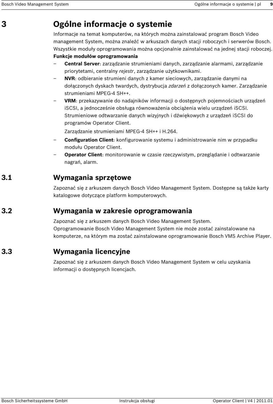 Funkcje modułów oprogramowania Central Server: zarządzanie strumieniami danych, zarządzanie alarmami, zarządzanie priorytetami, centralny rejestr, zarządzanie użytkownikami.