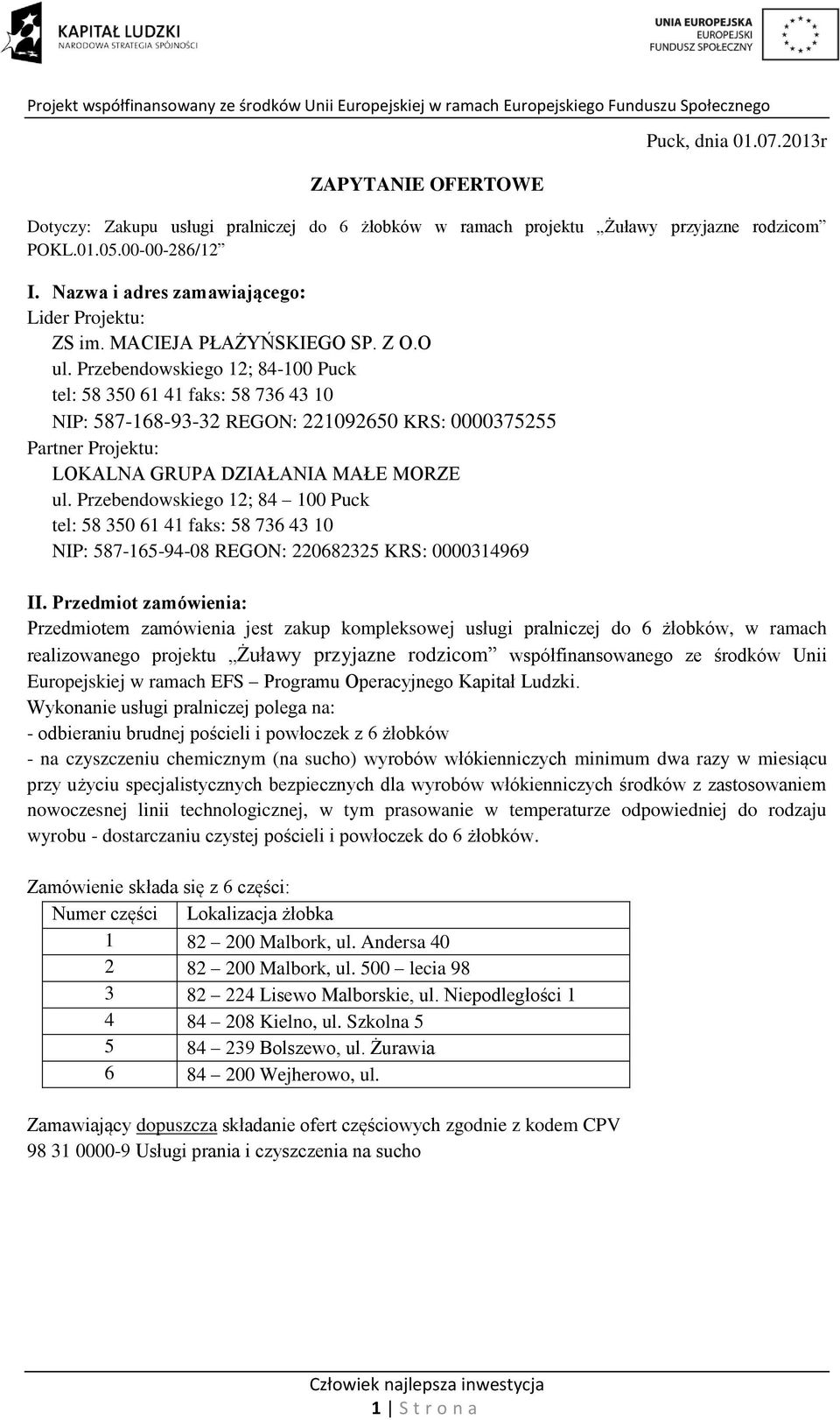 Przebendowskiego 12; 84-100 Puck NIP: 587-168-93-32 REGON: 221092650 KRS: 0000375255 Partner Projektu: LOKALNA GRUPA DZIAŁANIA MAŁE MORZE ul.