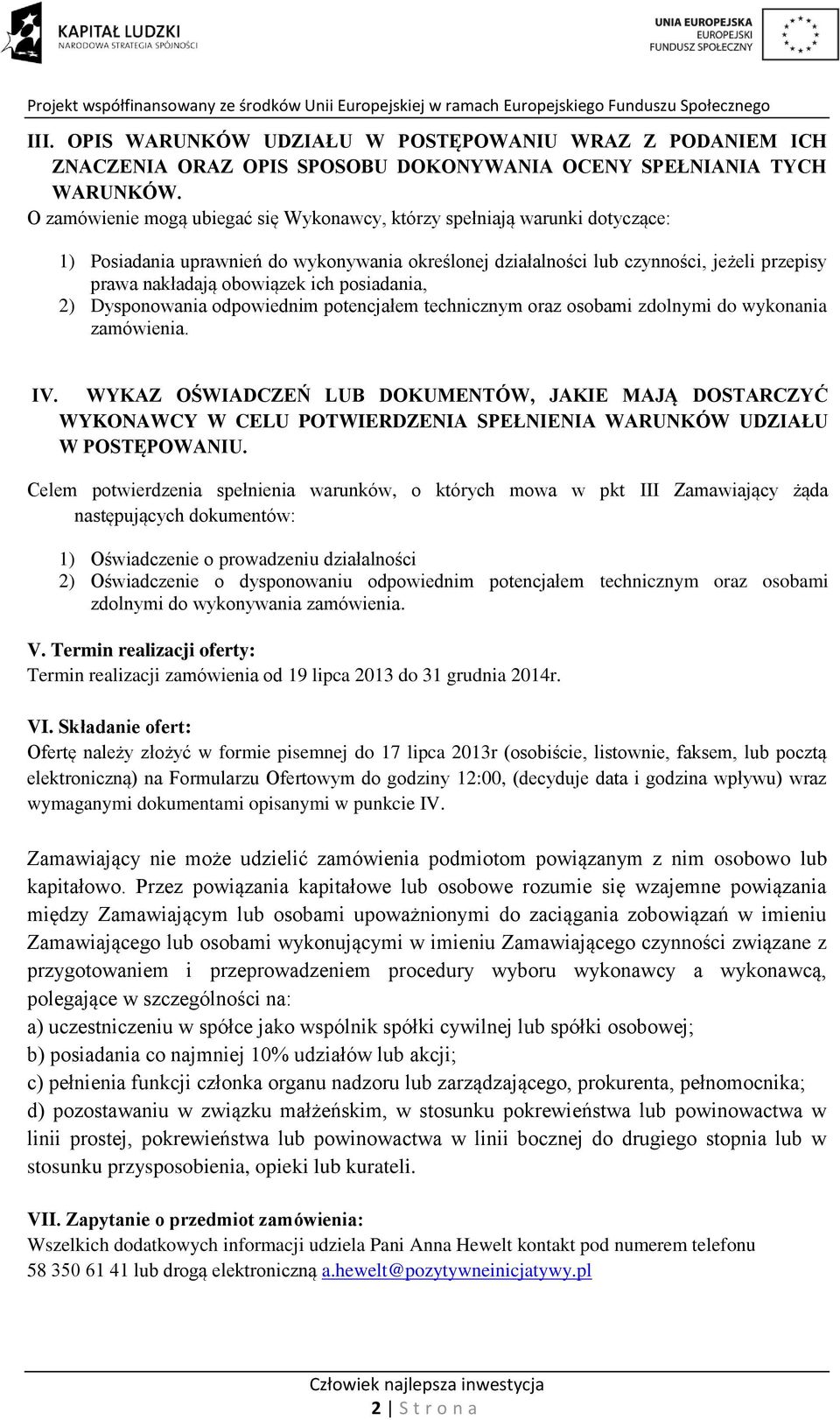 ich posiadania, 2) Dysponowania odpowiednim potencjałem technicznym oraz osobami zdolnymi do wykonania zamówienia. IV.