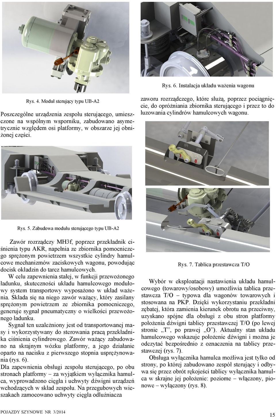 zaworu rozrządczego, które służą, poprzez pociągnięcie, do opróżniania zbiornika sterującego i przez to do luzowania cylindrów hamulcowych wagonu. Rys. 5.