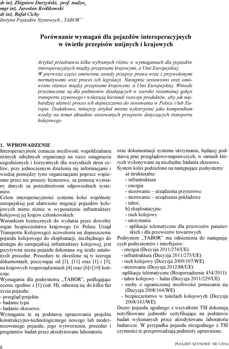 pojazdów interoperacyjnych między przepisami krajowymi, a Unii Europejskiej. W pierwszej części omówione zostały przepisy prawa wraz z przywołanymi normatywami oraz proces ich legislacji.