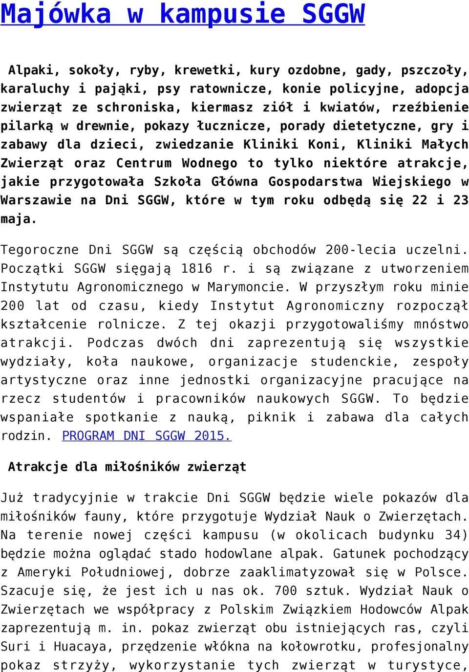 przygotowała Szkoła Główna Gospodarstwa Wiejskiego w Warszawie na Dni SGGW, które w tym roku odbędą się 22 i 23 maja. Tegoroczne Dni SGGW są częścią obchodów 200-lecia uczelni.