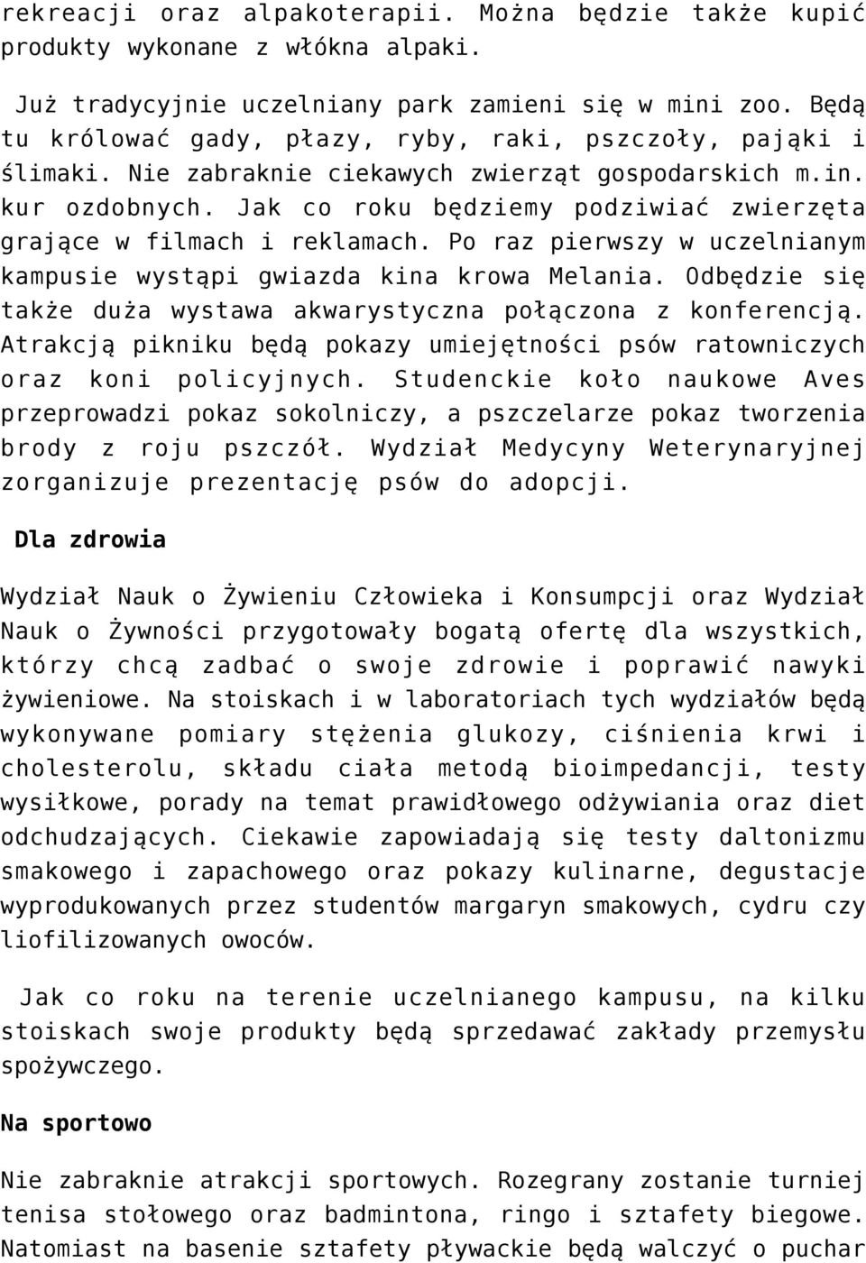 Jak co roku będziemy podziwiać zwierzęta grające w filmach i reklamach. Po raz pierwszy w uczelnianym kampusie wystąpi gwiazda kina krowa Melania.