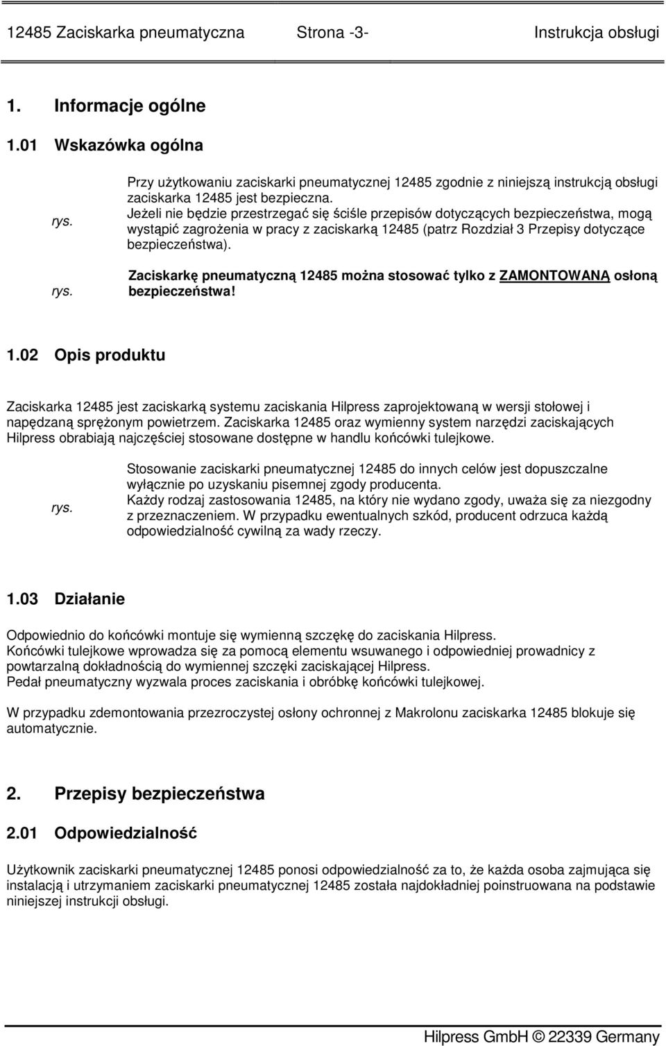 JeŜeli nie będzie przestrzegać się ściśle przepisów dotyczących bezpieczeństwa, mogą wystąpić zagroŝenia w pracy z zaciskarką 12485 (patrz Rozdział 3 Przepisy dotyczące bezpieczeństwa).