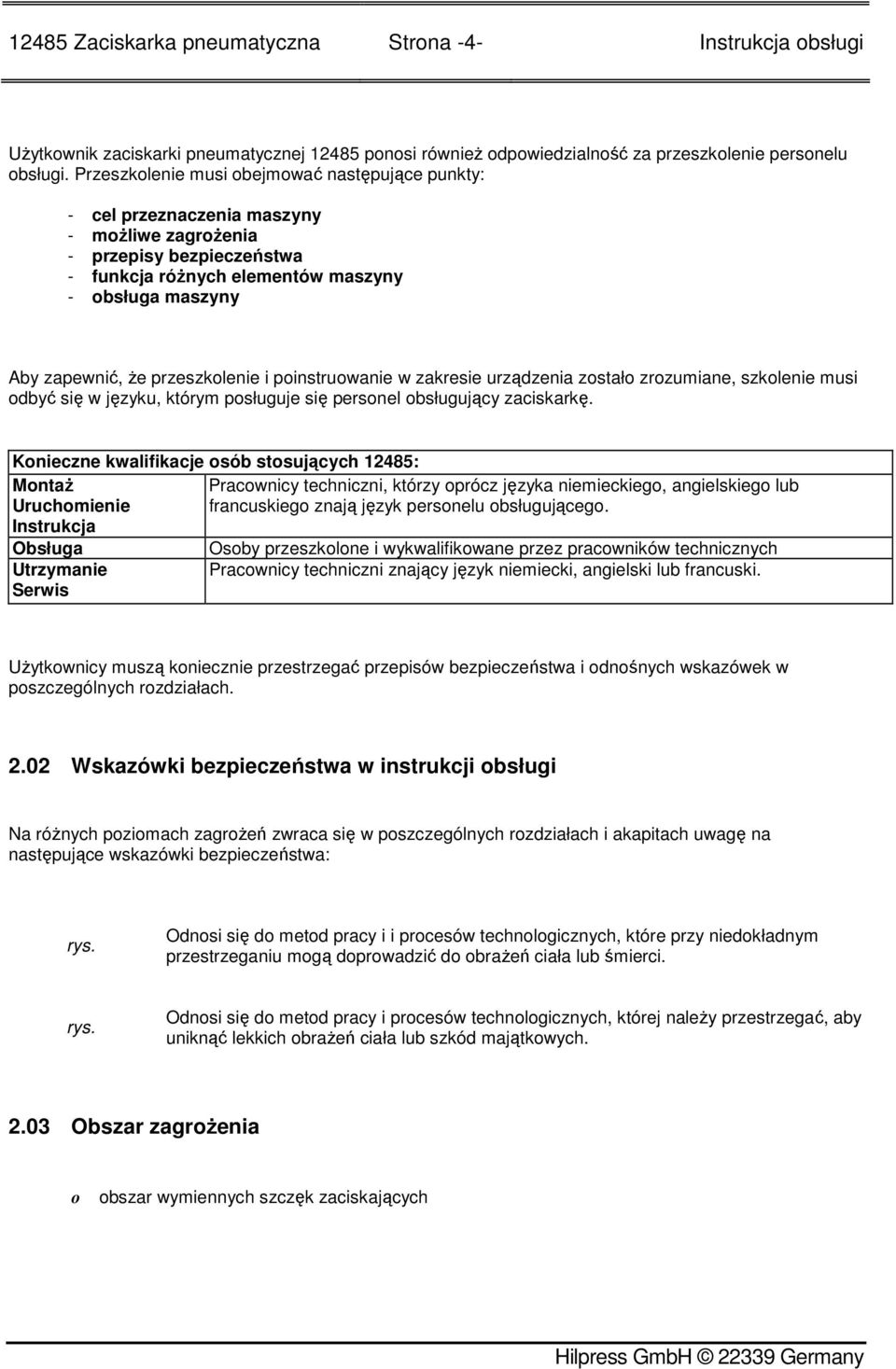 przeszkolenie i poinstruowanie w zakresie urządzenia zostało zrozumiane, szkolenie musi odbyć się w języku, którym posługuje się personel obsługujący zaciskarkę.