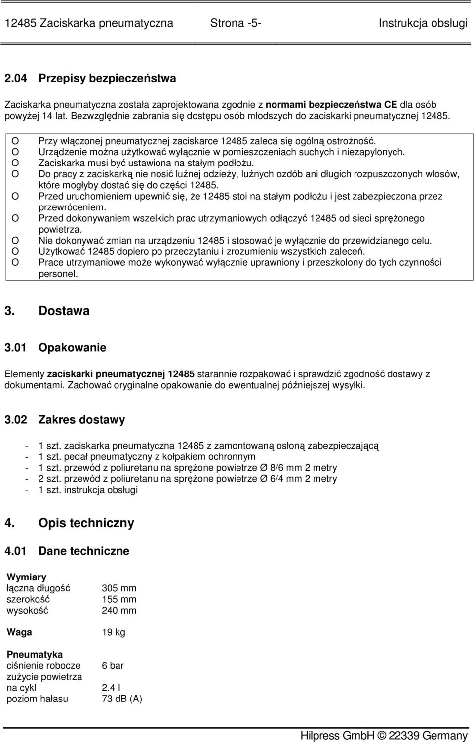 Urządzenie moŝna uŝytkować wyłącznie w pomieszczeniach suchych i niezapylonych. Zaciskarka musi być ustawiona na stałym podłoŝu.