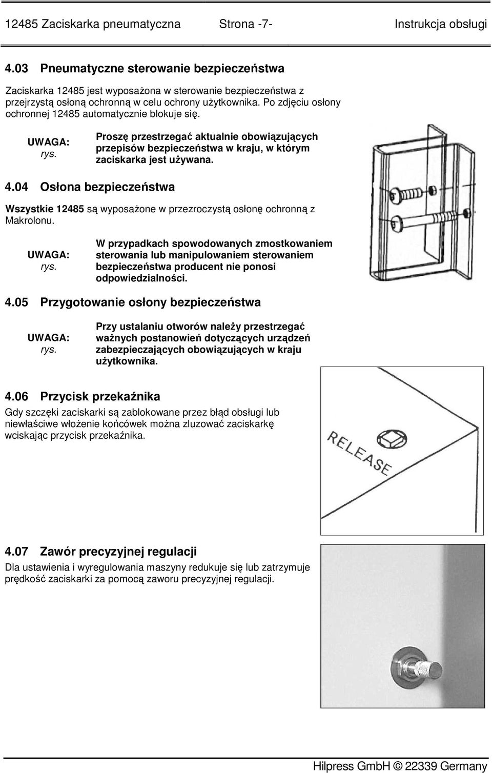 Po zdjęciu osłony ochronnej 12485 automatycznie blokuje się. UWAGA: Proszę przestrzegać aktualnie obowiązujących przepisów bezpieczeństwa w kraju, w którym zaciskarka jest uŝywana. 4.