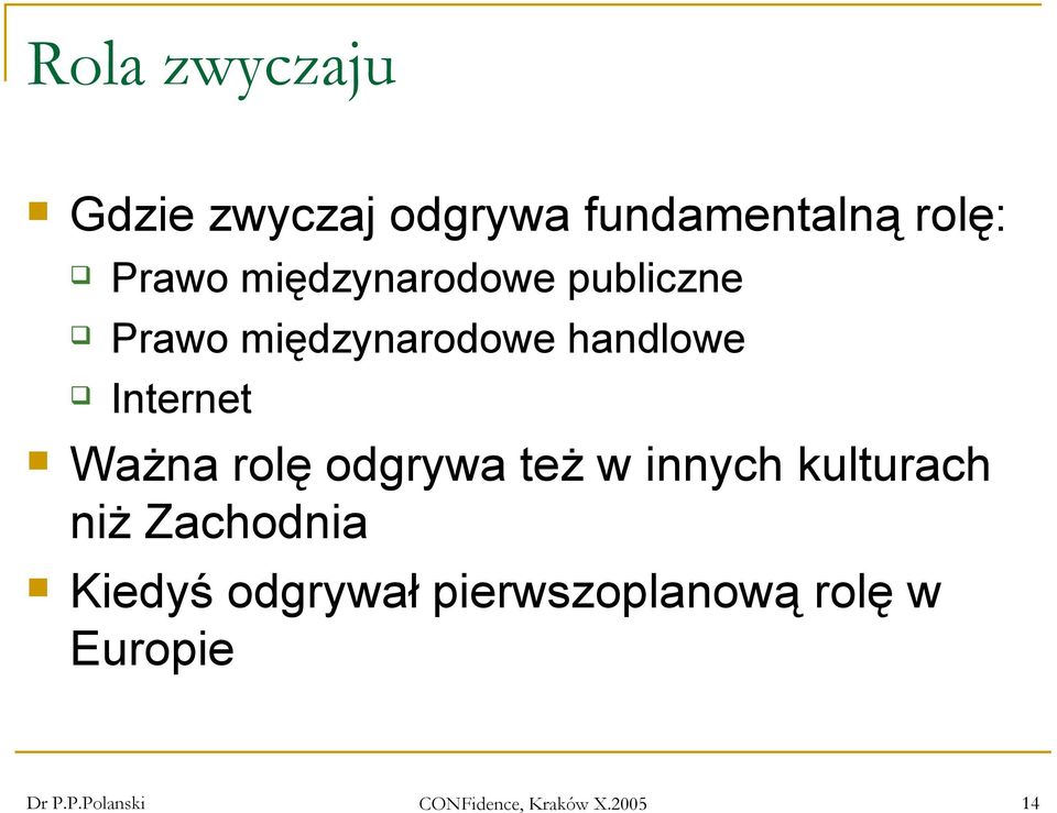 Ważna rolę odgrywa też w innych kulturach niż Zachodnia Kiedyś