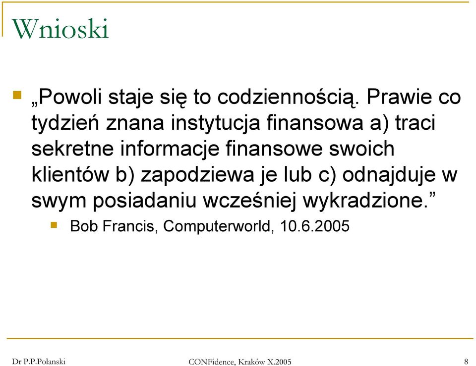 finansowe swoich klientów b) zapodziewa je lub c) odnajduje w swym