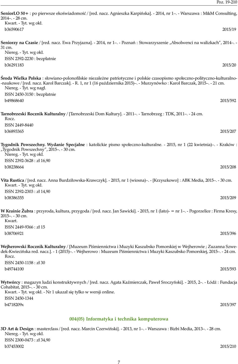 ISSN 2392-2230 : bezpłatnie b36291183 2015/20 Środa Wielka Polska : słowiano-polonofilskie niezależne patriotyczne i polskie czasopismo społeczno-polityczno-kulturalno- -naukowe / [red. nacz.