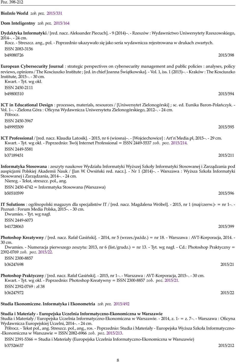 ISSN 2083-3156 b49080726 2015/398 European Cybersecurity Journal : strategic perspectives on cybersecurity management and public policies : analyses, policy reviews, opinions / The Kosciuszko