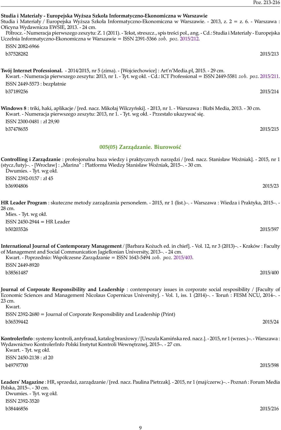 : Studia i Materiały - Europejska Uczelnia Informatyczno-Ekonomiczna w Warszawie = ISSN 2391-5366 zob. poz. 2015/212. ISSN 2082-6966 b37528282 2015/213 Twój Internet Professional.