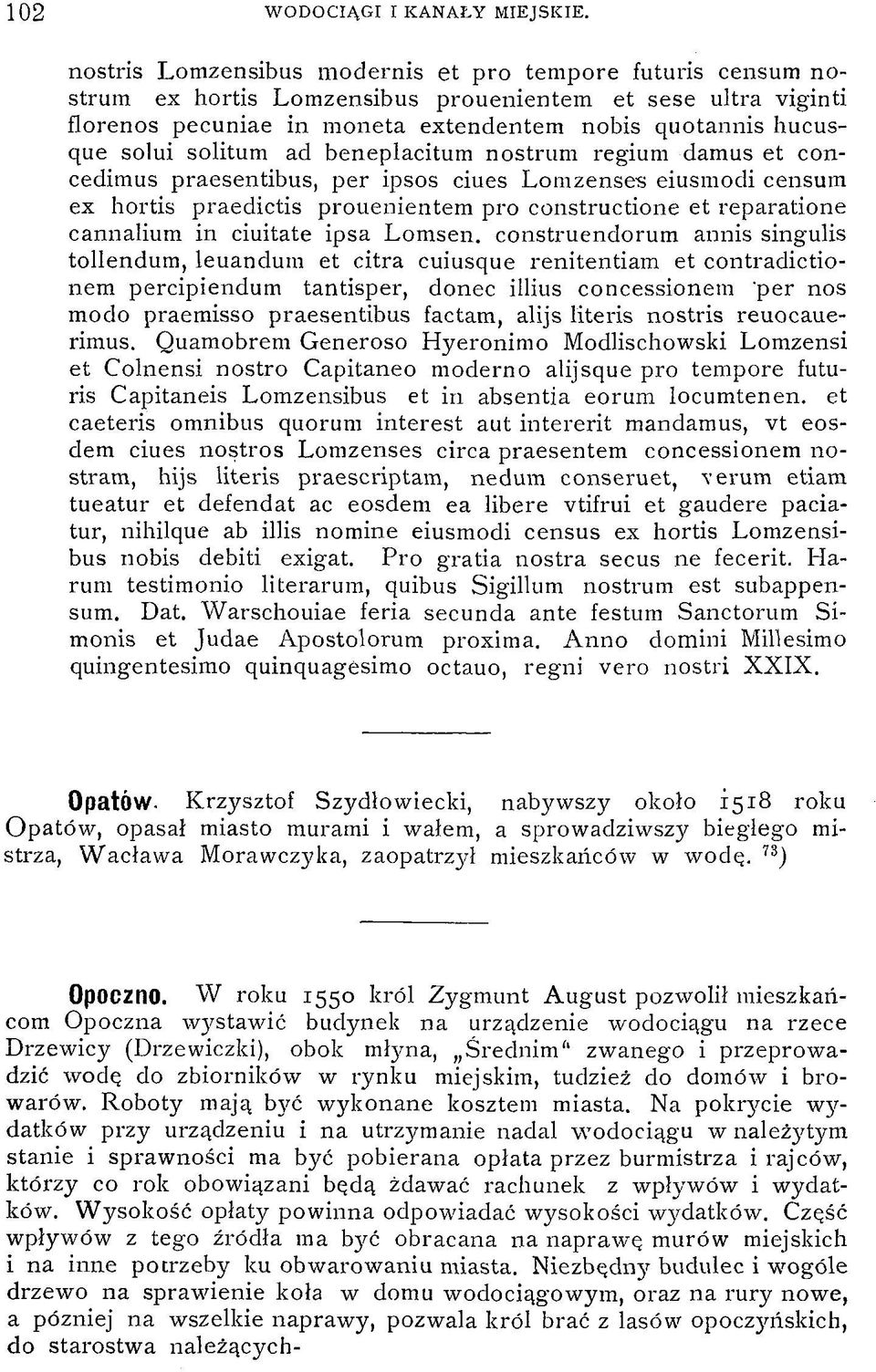 solitum ad beneplacitum nostrum regium damus et concedimus praesentibus, per ipsos ciues Lomzenses eiusmodi censum ex hortis praedictis prouenientem pro constructione et reparatione cannalium in